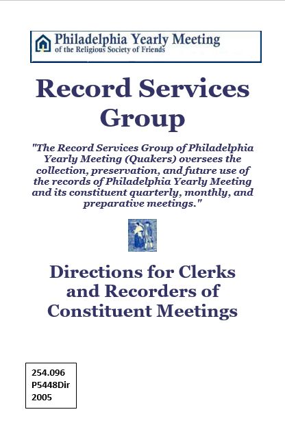 “Directions for Clerks and Recorders of Constituent Meetings” - Record Services Group of Philadelphia Yearly Meeting (Quakers)